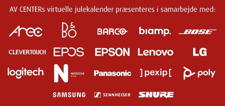 AV CENTERS virtuelle julekalender præsenteres i samarbejde med Arec, B&O, Barco, Biamp, Bose, Clevertouch, EPOS, Epson, Lenovo, LG, Logitech, Nordisk Group, Panasonic, Pexip, Poly, Samsung, Sennheiser og Shure